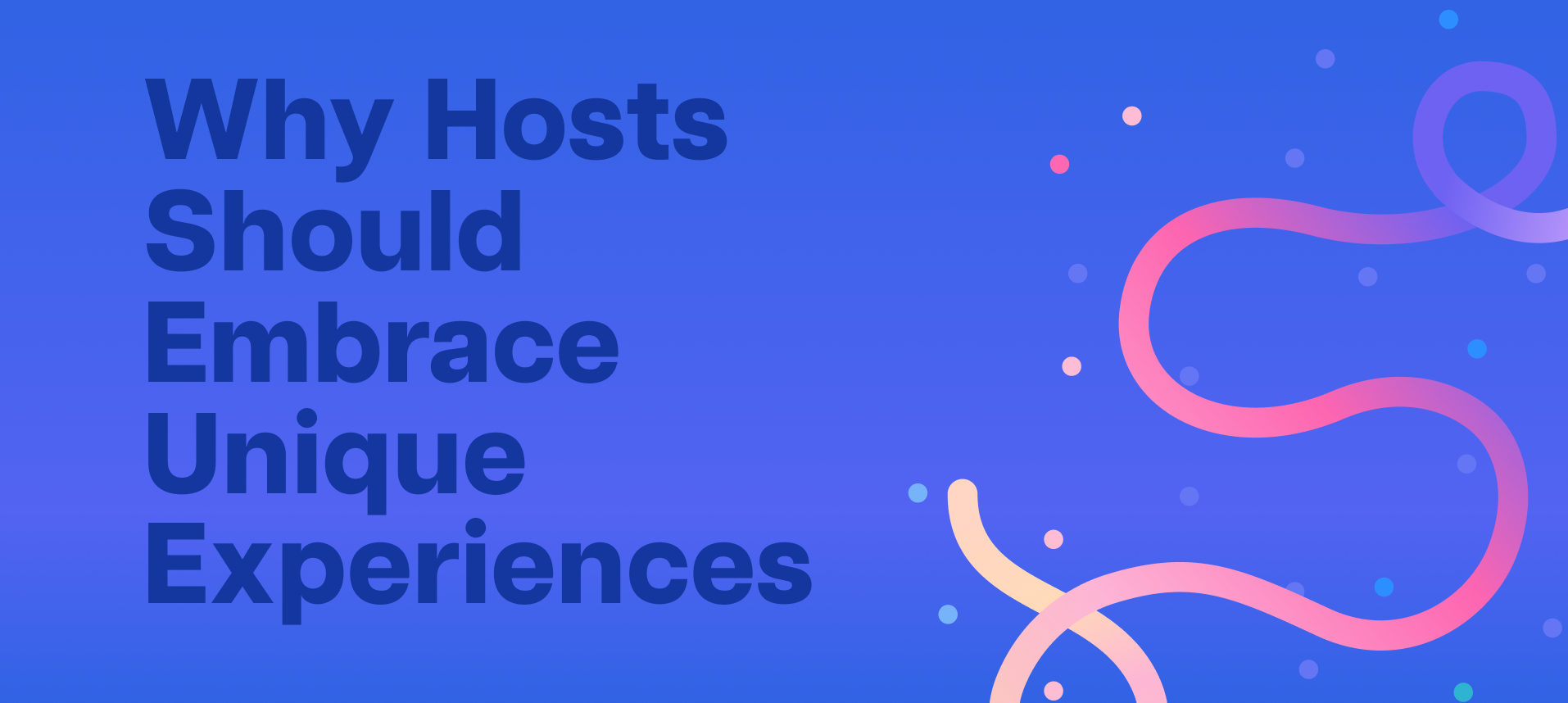 Blue gradient background with text 'Why Hosts Should Embrace Unique Experiences' and abstract pink curved lines